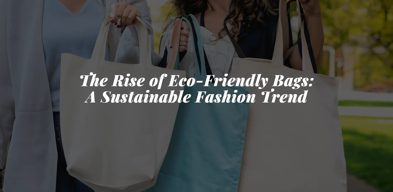 The Rise of Eco-Friendly Bags: A Sustainable Fashion Trend Bagworld India eco friendly bags manufacturer