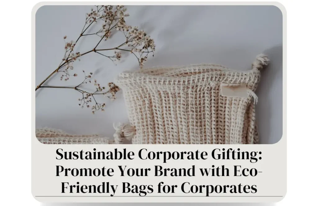 Sustainable Corporate Gifting: Promote Your Brand with Eco-Friendly Bags for Corporates​.Bagworld India eco friendly bags manufacturer