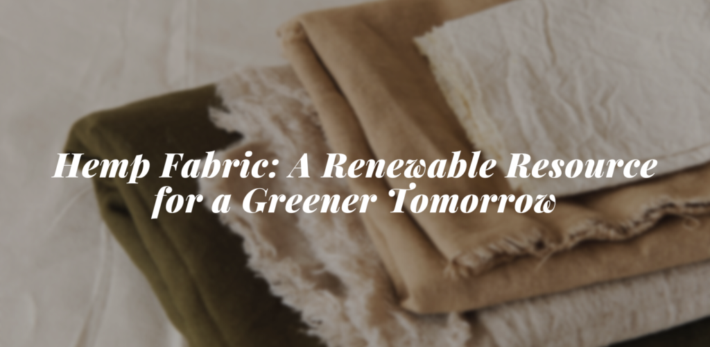 Hemp Fabric: A Renewable Resource for a Greener Tomorrow eco friendly bags manufacturer