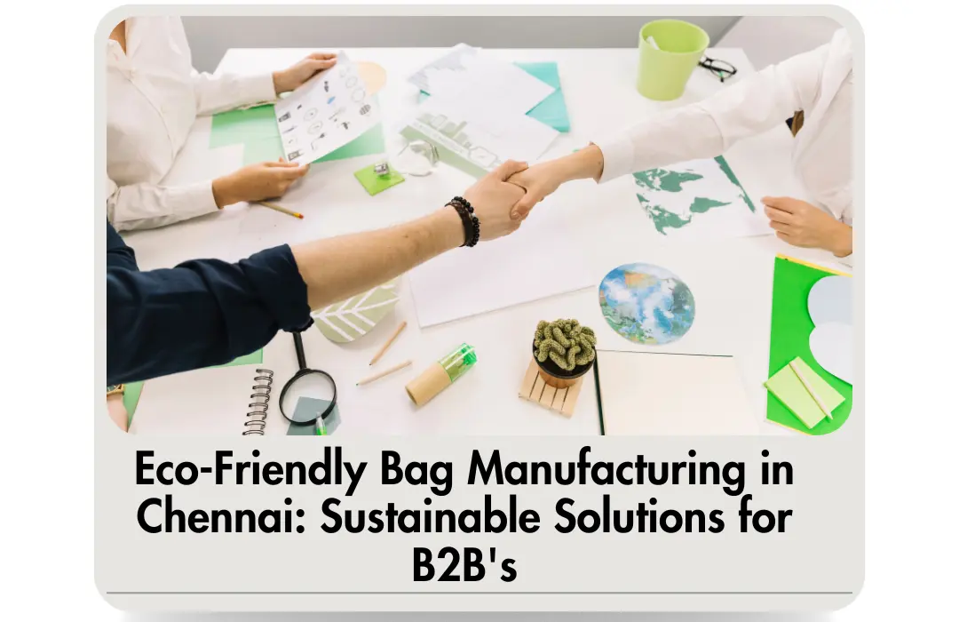 Eco-Friendly Bag Manufacturing in Chennai: Sustainable Solutions for B2B Partners
